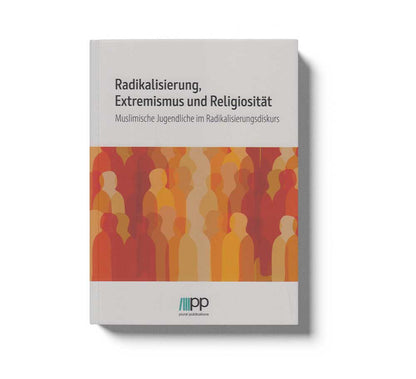 Radikalisierung, Extremismus und Religiosität - Muslimische Jugendliche im Radikalisierungsdiskurs