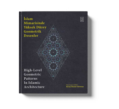 İslam Mimarisinde Yüksek Düzey Geometrik Desenler - High-Level Geometric Patterns In Islamic Architecture (Ciltli)