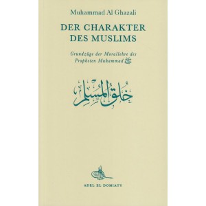 Der Charakter des Muslims - Grundzüge der Morallehre...