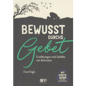 Bewusst durchs Gebet - Erzählungen und Gefühle...