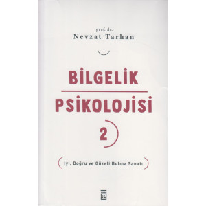 Bilgelik Psikolojisi 2 İyi Doğru ve Güzeli Bulma Sanatı