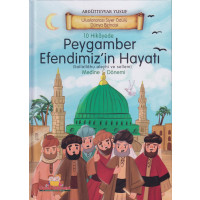 10 Hikayede Peygamber Efendimiz`in Hayatı Medine